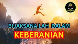 BIJAKSANA LAH DALAM KEBERANIAN