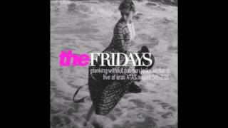 The Fridays - Planking Without Passion Looks So Dumb (Live at arasATAS)