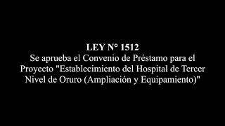 LEY N° 1512 - Convenio Préstamo Proyecto "Establecimiento del Hospital de Tercer Nivel de Oruro"