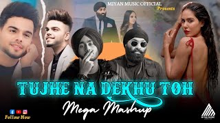 Tujhe Na Dekhu Toh Mashup | Noor Mahal | Trending Love Mashup || Miyan Music Official