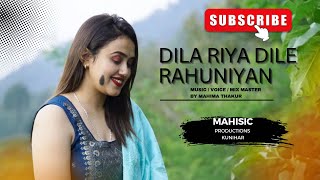 Dila riya dile rahuniyan | Mahima Thakur | Latest Himachali Song | Mahisic Records