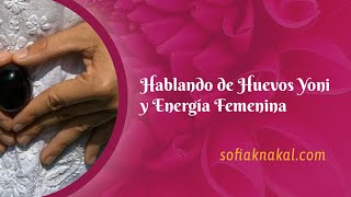 Hablando de Huevos yoni y energía femenina