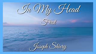 First - In My Head - Joseph Shiery