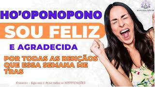 HO'OPONOPONO SOU FELIZ E AGRADECIDA POR TODAS AS BENÇÃOS QUE ESSA SEMANA ME TRAS