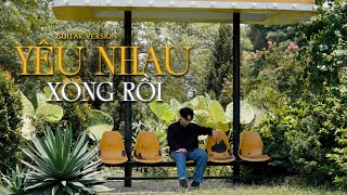 Kuun Đức Nam - YÊU NHAU XONG RỒI | Acoustic version