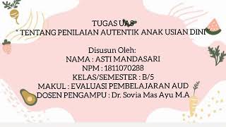 Uas Evaluasi Pembelajaran AUD. "PENILAIAN AUTENTIK ANAK USIA DINI" ASTI MANDASARI (1811070288)