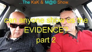 ...The KaK & M@© Show. can anyone show us the EVIDENCE? part 2