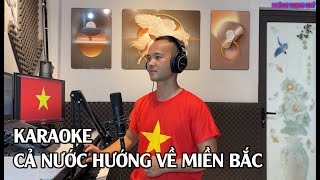 KARAOKE CẢ NƯỚC HƯỚNG VỀ MIỀN BẮC - CA KHÚC XÚC ĐỘNG TRIỆU TRÁI TIM VIỆT NAM - Hoàng Trọng Quý