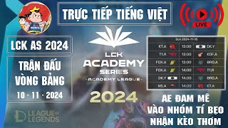 LCK - Academy - AS | Trực tiếp giải đấu LCK Academy Series 2024 - Tí Bẹo - Tiếng Việt [ 10/11/2024 ]