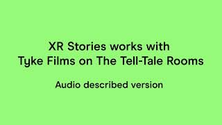 XR Stories works with Tyke Films on The Tell-Tale Rooms - audio described version