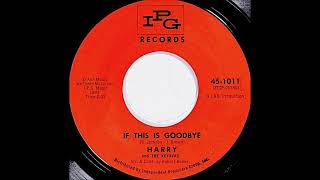 Harry And The Keyavas -  If This Is Goodbye