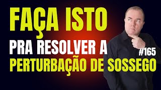 Faça isto pra resolver perturbação de sossego #165