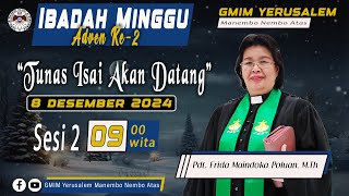 IBADAH MINGGU SESI 2 | GMIM YERUSALEM MANEMBO - NEMBO ATAS  | 08 DESEMBER 2024