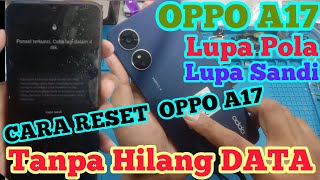 SOLUSI OPPO A17 LUPA POLA / SANDI || CARA  RESET OPPO A17 LUPA POLA / SANDI TANPA HILANG DATA