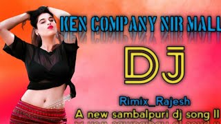 KEN COMPANY MALL  II new sambalpuri DJ remix song