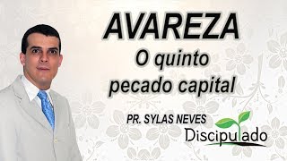 Avareza - O quinto pecado capital - Pr.  Sylas Neves