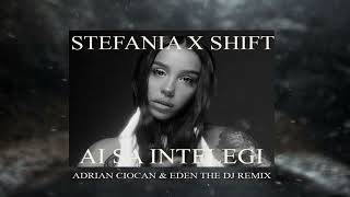 STEFANIA &  SHIFT - Ai sa intelegi (Adrian Ciocan & Eden The Dj Remix)