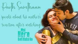 Parth Samthaan speaks about his Mom’s reaction after watching Main Hero Boll Raha Hu || Nawab