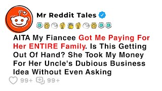 AITA My Fiancee Got Me Paying For Her ENTIRE Family. Is This Getting Out Of Hand? - Reddit Stories