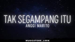 Tak segampang itu - Anggi Marito (Lyrics)