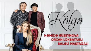 Hemide Huseynova & Orxan Lokbatanli & Baləli (KÖLGƏ 2021)