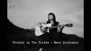 Trouble in The Fields - Mary Gillespie