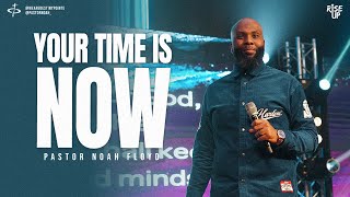 YOUR TIME IS NOW | Pastor Noah Floyd