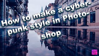 Как сделать стиль киберпанка в Фотошопе // How to make a cyberpunk style in Photoshop 2022