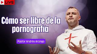 Cómo ser libre de la pornografía   Pastor Andrés Arango   La Central