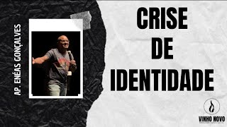 CRISE DE IDENTIDADE | Ap. ENEAS GONÇALVES