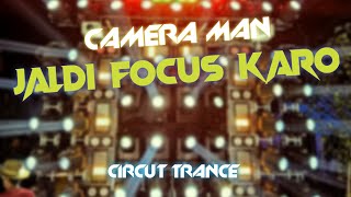 CAMERA 📸 MAN JALDI FOCUS KARO | CIRCUIT TRANCE MIX | DJ JB PROFESSIONAL