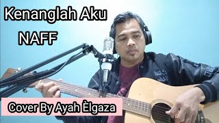 Kenanglah Aku - Naff || Cover By Ayah Elgaza