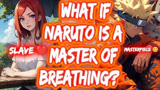 What If Naruto Is A Master Of Breathing? FULL SERIES The Movie