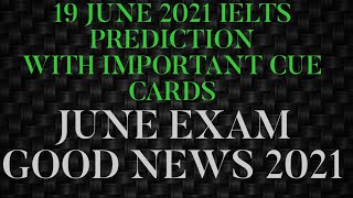 19 JUNE 2021 IELTS EXAM PREDICTION | GOOD NEWS FOR JUNE IELTS EXAM | PREDICTION FOR 19 JUNE 2021 |