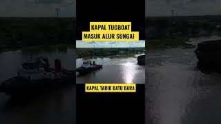 🔴KAPAL TUGBOAT MASUK ALUR SUNGAI#shortvideo #shorts #kapal #tugboats