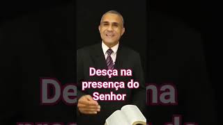 Desça na presença do Senhor.