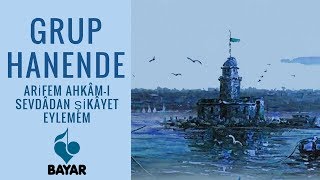 Grup Hanende - Arifem Ahkâm-ı Sevdâdan Şikâyet Eylemem