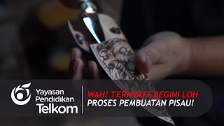 Wah! Ternyata begini loh proses pembuatan pisau!