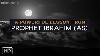 A Powerful Lesson From Prophet Ibrahim (AS)