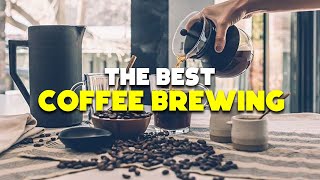 The Best Coffee Brewing