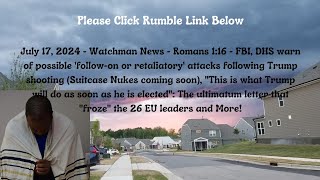 July 17, 2024-Watchman News-Rom 1:16-FBI warns of 'follow-on attacks, Trump ultimatum letter + More!