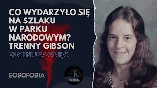 CO WYDARZYŁO SIĘ NA SZKLAKU W PARKU NARODOWYM. TRENNY GIBSON | EOSOFOBIA | Podcast Kryminalny