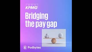 Episode 2: Ripple effects of pay transparency | Bridging the pay gap