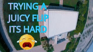 TRYING SOME JUICY FLIP [ AND ITS HARD]