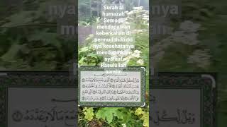 surah Al humazah semoga mendapatkan keberkahan rizkinya kesehatannya dan syafaat Rasulullah