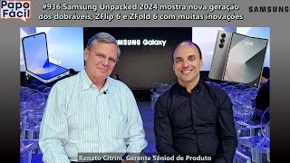 #936 Samsung Unpacked 2024 mostra nova geração dos dobráveis, ZFlip 6 e ZFold 6 com muitas inovações