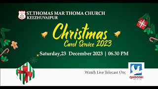 CHRISTMAS CAROL SERVICE 2023 | ST.THOMAS MAR THOMA CHURCH , KEEZHUVAIPUR | 23.12.23 @ 6.30 PM