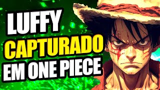 E SE O LUFFY FOSSE CAPTURADO PELA MARINHA