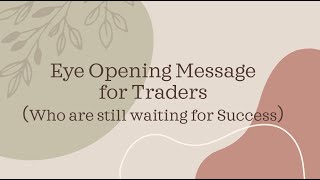 Eye Opening Video for Traders (Who are still waiting for Success)