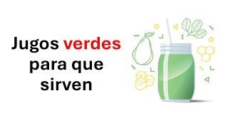 Para que sirven los jugos verdes